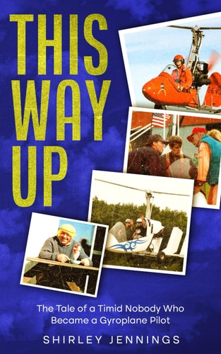 This Way Up The Tale of a Timid Nobody Who Became a Gyroplane Pilot