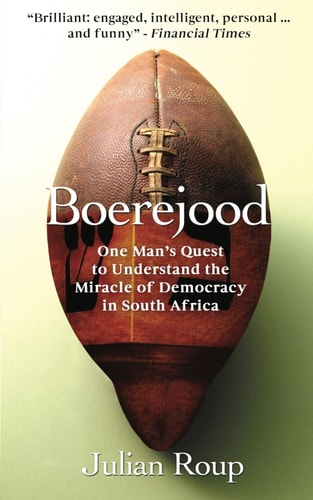 Boerejood One Man's Quest to Understand the Miracle of Democracy in South Africa