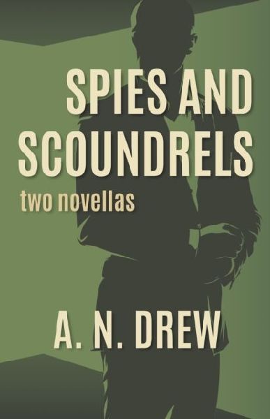 Spies and Scoundrels: two novellas