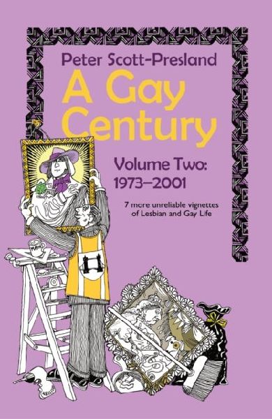 A Gay Century Volume 2: 1973-2001: 7 more unreliable vignettes of Lesbian and Gay Life
