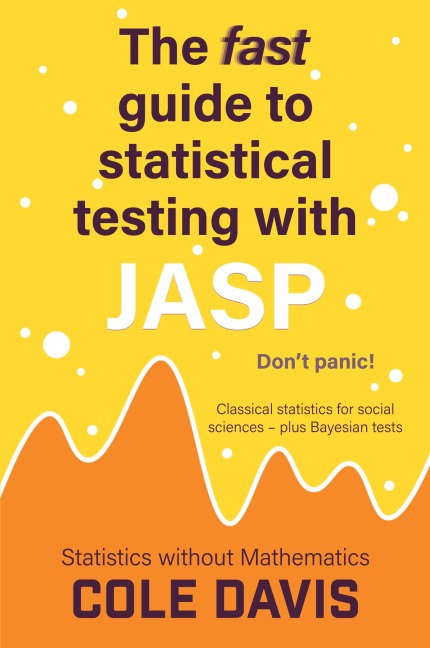 The fast guide to statistical testing with JASP: Classical statistics for social sciences - plus Bayesian tests
