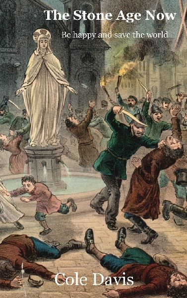 The Stone Age Now: Be Happy and Save the World