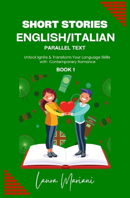 Short Stories in English/Italian: Unlock Ignite & Transform Your Language Skills  with  Contemporary Romance