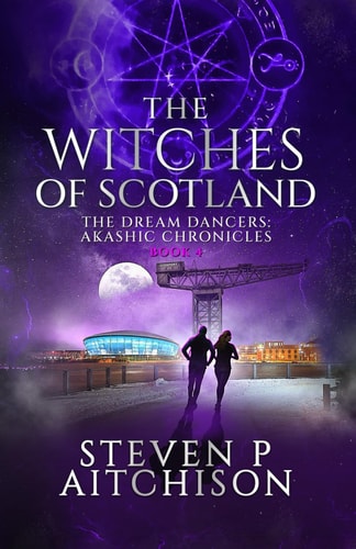 The Witches of Scotland The Dream Dancers: Akashic Chronicles Book 4