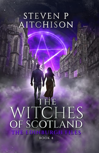 The Witches of Scotland The Edinburgh Files - Book 4