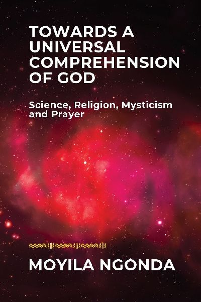 Towards a Universal Comprehension of God: Science, Religion, Mysticism and Prayer