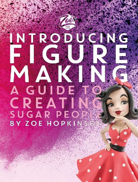 Zoe's Fancy Cakes: Introducing Figure Making: A guide to creating sugar people
