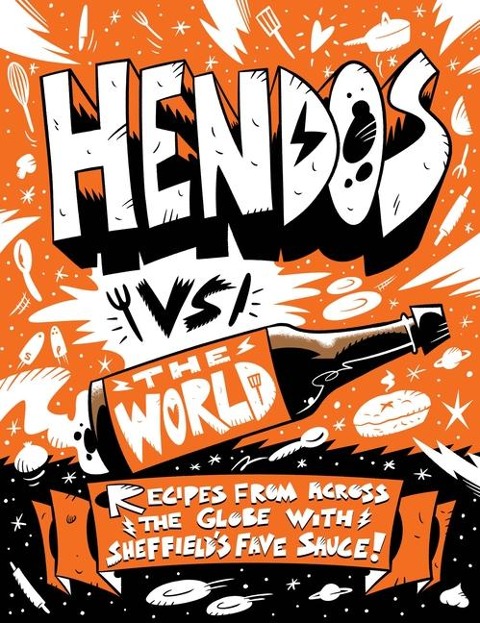 Hendos Vs the World: Recipes from Across the Globe with Sheffields Fave Sauce