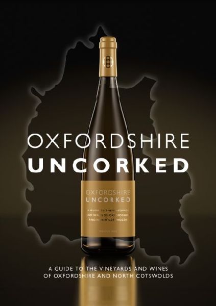 Oxfordshire Uncorked: A Guide to the Vineyards and Wines of Oxfordshire and North Cotswolds
