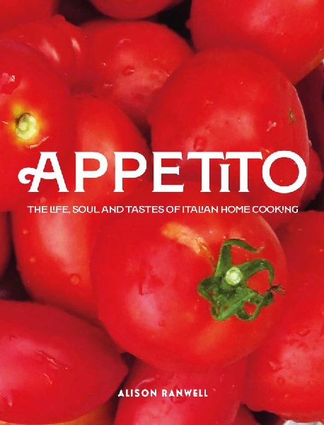 Appetito: The Life, Soul and Tastes of Italian Home Cooking