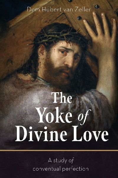The Yoke of Divine Love: A Study of Conventual Perfection