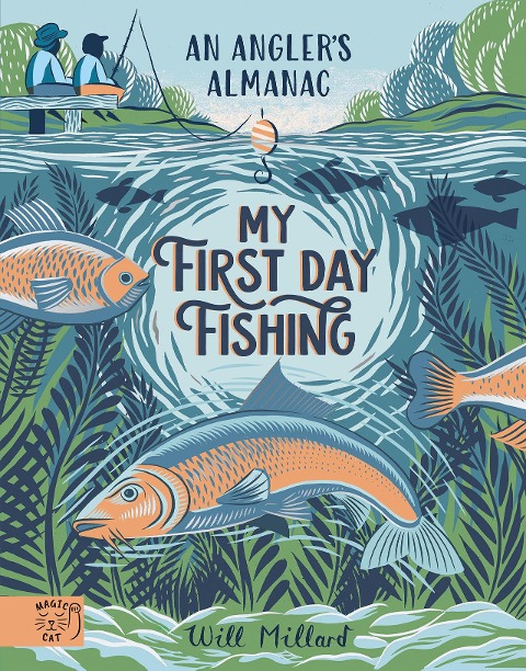 My First Day Fishing: An Anglers Almanac; with a foreword from Jeremy Wade