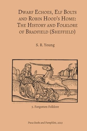 Dwarf Echoes, Elf Bolts and Robin Hood's Home The History and Folklore of Bradfield (Sheffield)