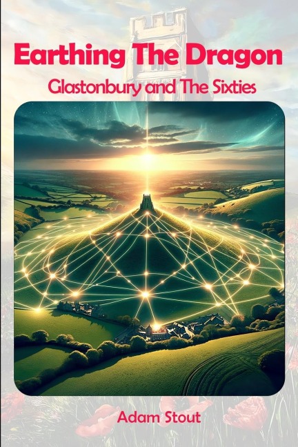 Earthing The Dragon - Glastonbury and the 60s