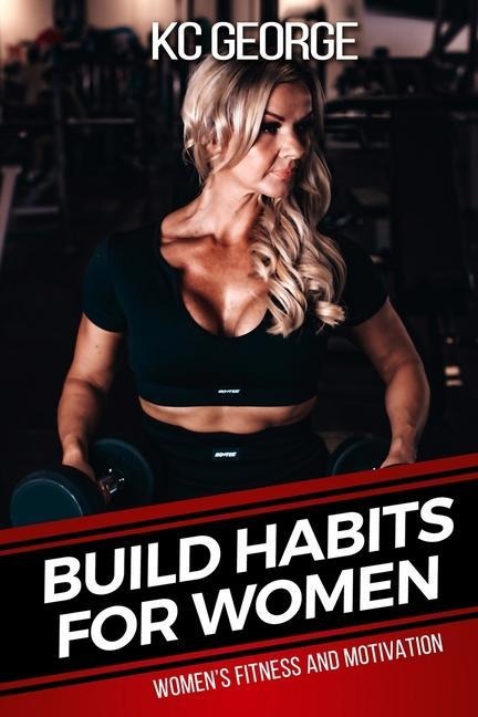 Build Habits for Women: Womens Fitness and Motivation