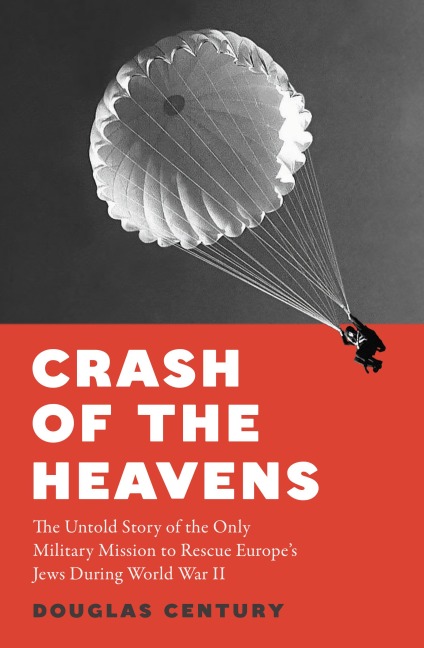 Crash of the Heavens: The Remarkable Story of Hannah Senesh and the Only Military Mission to Rescue Europes Jews During World War II