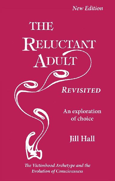 The Reluctant Adult Revisited: An Exploration of Choice - The Victimhood Archetype and the Evolution of Consciousness