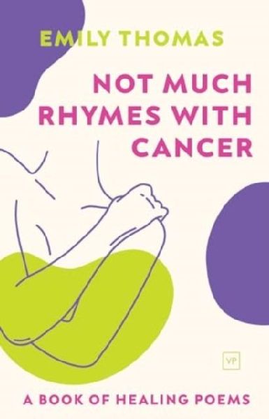 Not Much Rhymes With Cancer: A Book of Healing Poems