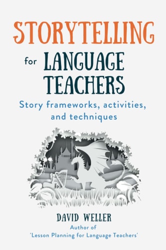 Storytelling for Language Teachers Story Frameworks, Activities, and Techniques