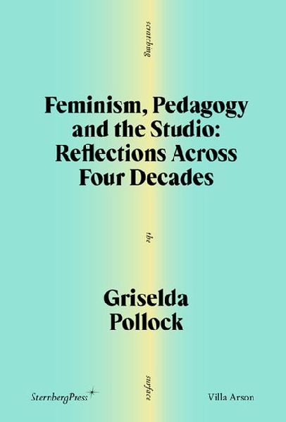 Feminism, Pedagogy and the Studio: Reflections Across Four Decades