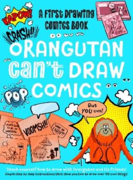 Orangutan Cant Draw Comics, But You Can!: A First Drawing Comics Book