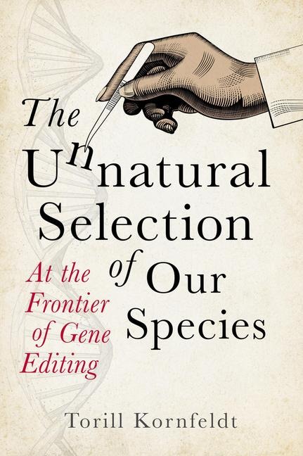 The Unnatural Selection: At the Frontier of Gene Editing