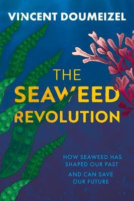 The Seaweed Revolution: How Seaweed Has Shaped Our Past and Can Save Our Future