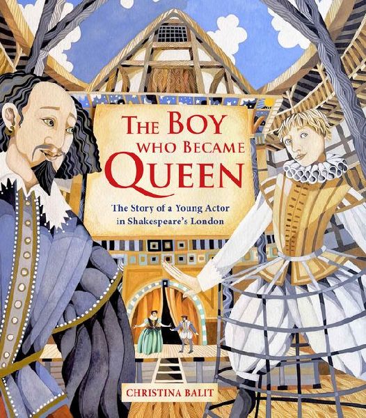The Boy Who Became Queen: The Story of a Young Actor in Shakespeares London