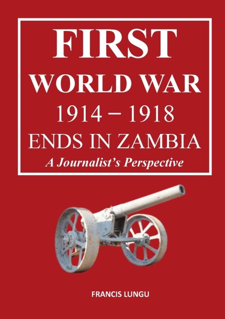 First World War 1914-1918 Ends in Africa: A Journalists Perspective