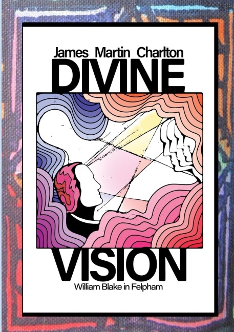 Divine Vision: William Blake in Felpham