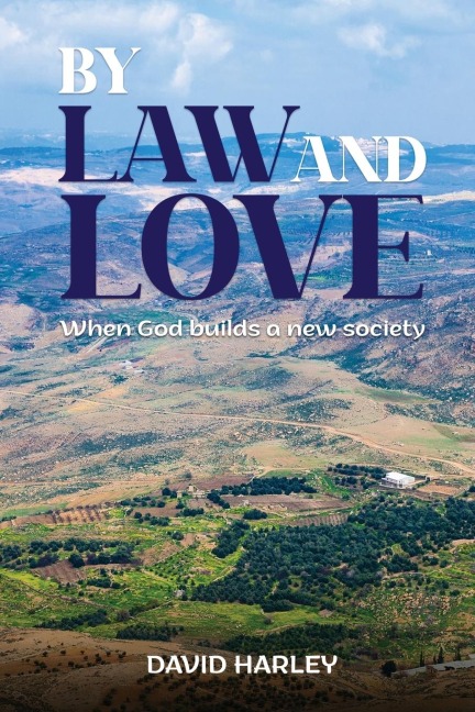 BY LAW AND LOVE: When God builds a new society