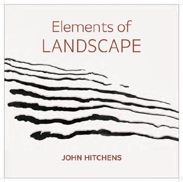 Elements of Landscape - John Hitchens: Landscape as an Index of Possibilities