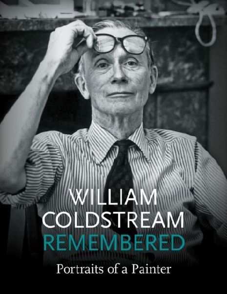 William Coldstream Remembered: Portraits of a Painter
