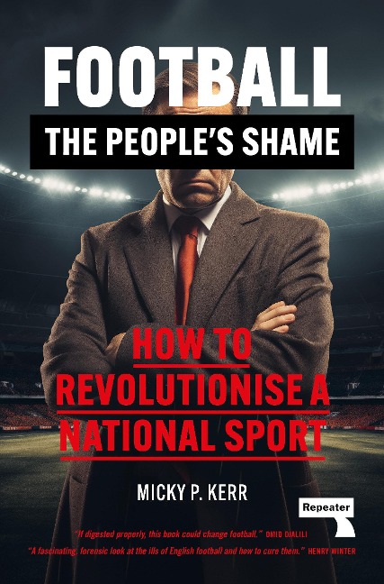 Football, the Peoples Shame: How to Revolutionise a National Sport