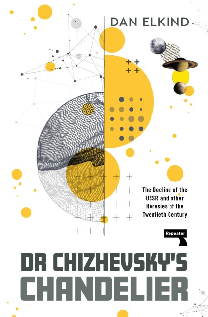 Dr Chizhevsky's Chandelier: The Decline of the USSR and Other Heresies of the Twentieth Century