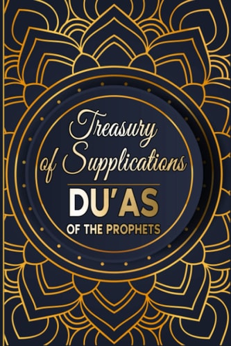 Treasury of Supplications Du'as of the Prophets: Islamic Supplications in Crisis and Distress