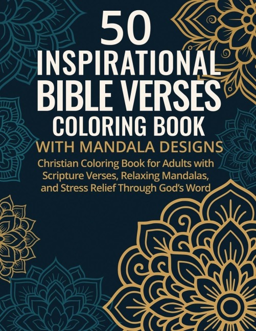 50 Inspirational Bible Verses Coloring Book with Mandala Designs: Christian Coloring Book for Adults with Scripture Verses, Relaxing Mandalas, and Stress Relief Through Gods Word
