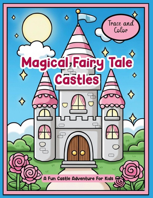Trace and Color Magical Fairy Tale Castles: A Fun Castle Adventure for Kids