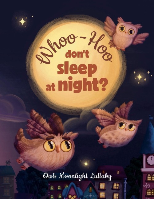 Whoo-Hoo Dont Sleep At Night? Owls Moonlight Lullaby: Beautifully Illustrated Bedtime Poetry Book for Children +10 Coloring Pages