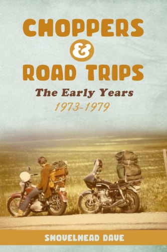 Choppers & Road Trips The Early Years 1973 - 1979