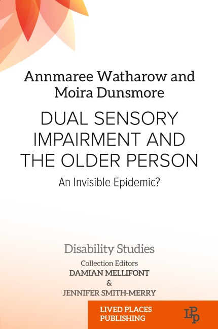 Dual Sensory Impairment and the Older Person: An Invisible Epidemic?