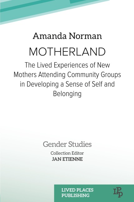 Motherland: The Lived Experiences of New Mothers Attending Community Groups in Developing a Sense of Self and Belonging