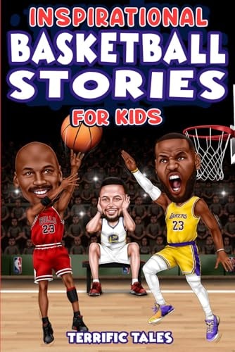 Inspirational Basketball Stories for Kids Lessons for Young Readers in Resilience, Mental Toughness, and Building a Growth Mindset, from the Sport's Greatest Athletes. Perfect for Boys Aged 8-13.