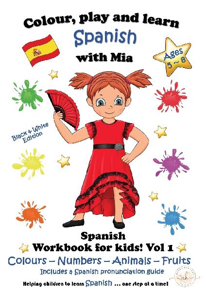 Colour, Play and Learn Spanish with Mia: Spanish Workbook for kids Vol 1
