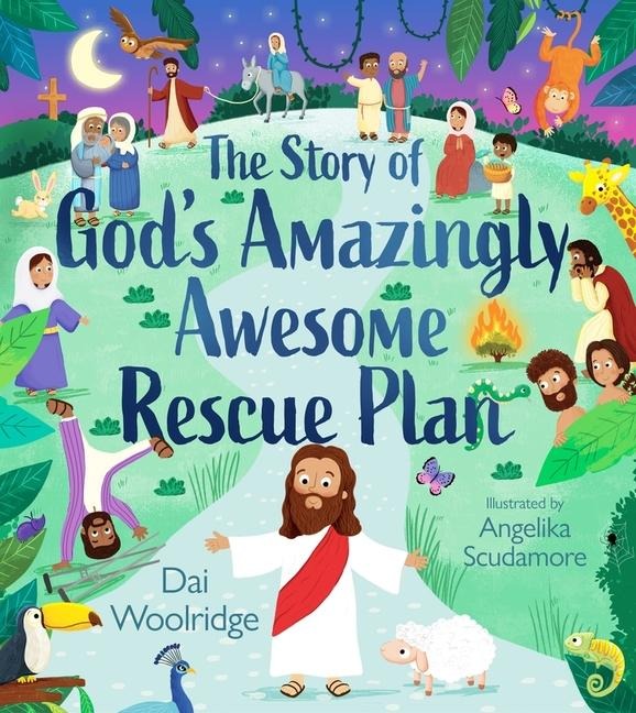 The Story of God's Amazingly Awesome Rescue Plan: The True Story of Why Jesus Was Born, Died, and Rose for Us