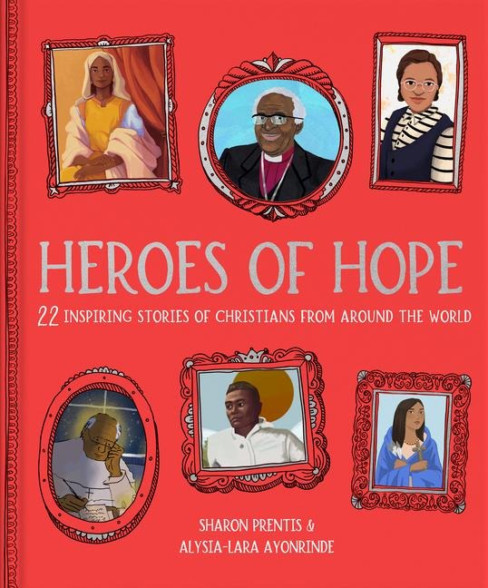 Heroes of Hope: 22 inspiring stories of Christians from around the world