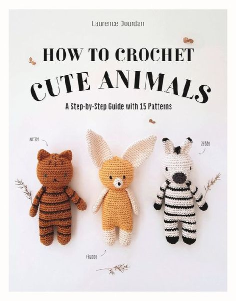 How to Crochet Cute Animals: A Step-By-Step Guide with 15 Patterns