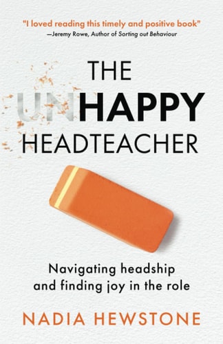 The Unhappy Headteacher Navigating Headship and Finding Joy in the Role