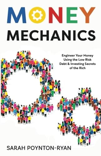 Money Mechanics Engineer Your Money Using The Low Risk Debt & Investing Secrets Of The Rich
