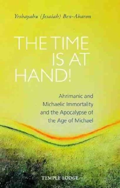 The Time Is at Hand!: Ahrimanic and Michaelic Immortality and the Apocalypse of the Age of Michael